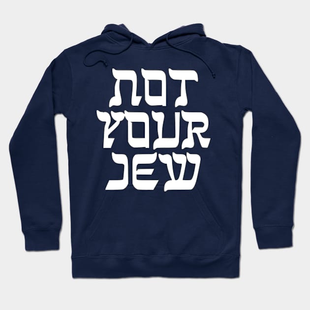 Not Your Jew Hoodie by dikleyt